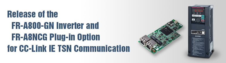 FR-A800-GN Inverter and FR-A8NCG Plug-in Option for CC-Link IE TSN Communication Function
